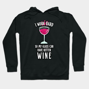 I Work Hard so My Glass Can Have Better Wine Hoodie